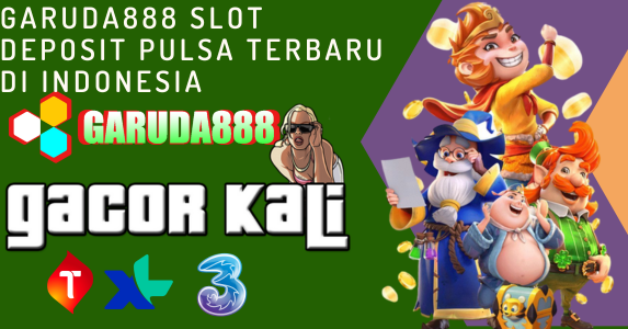 Garuda888 Slot Deposit Pulsa TERBARU DI INDONESIA