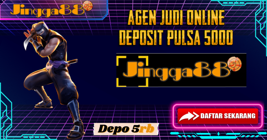 Agen Judi Online Deposit Pulsa 5000